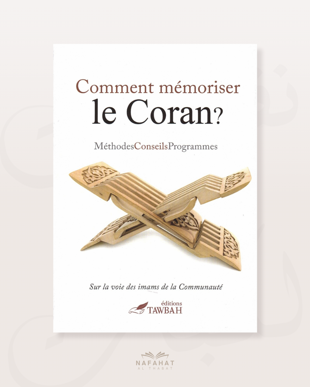 Comment mémoriser le Coran ? - Méthodes, Conseils et Programmes (Edition Tawbah)
