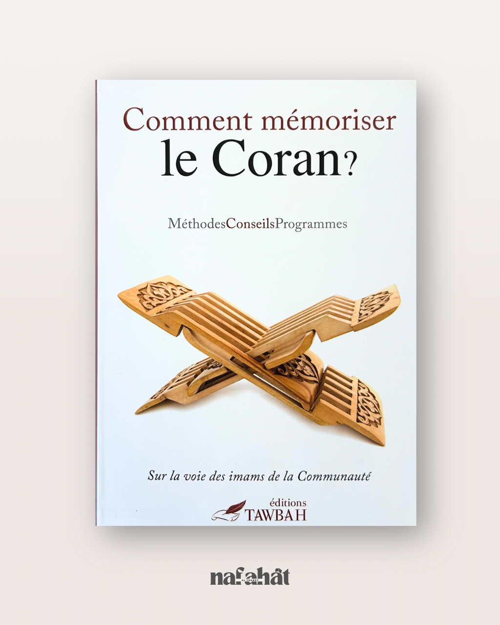 Comment mémoriser le Coran ? - Méthodes, Conseils et Programmes (Edition Tawbah)