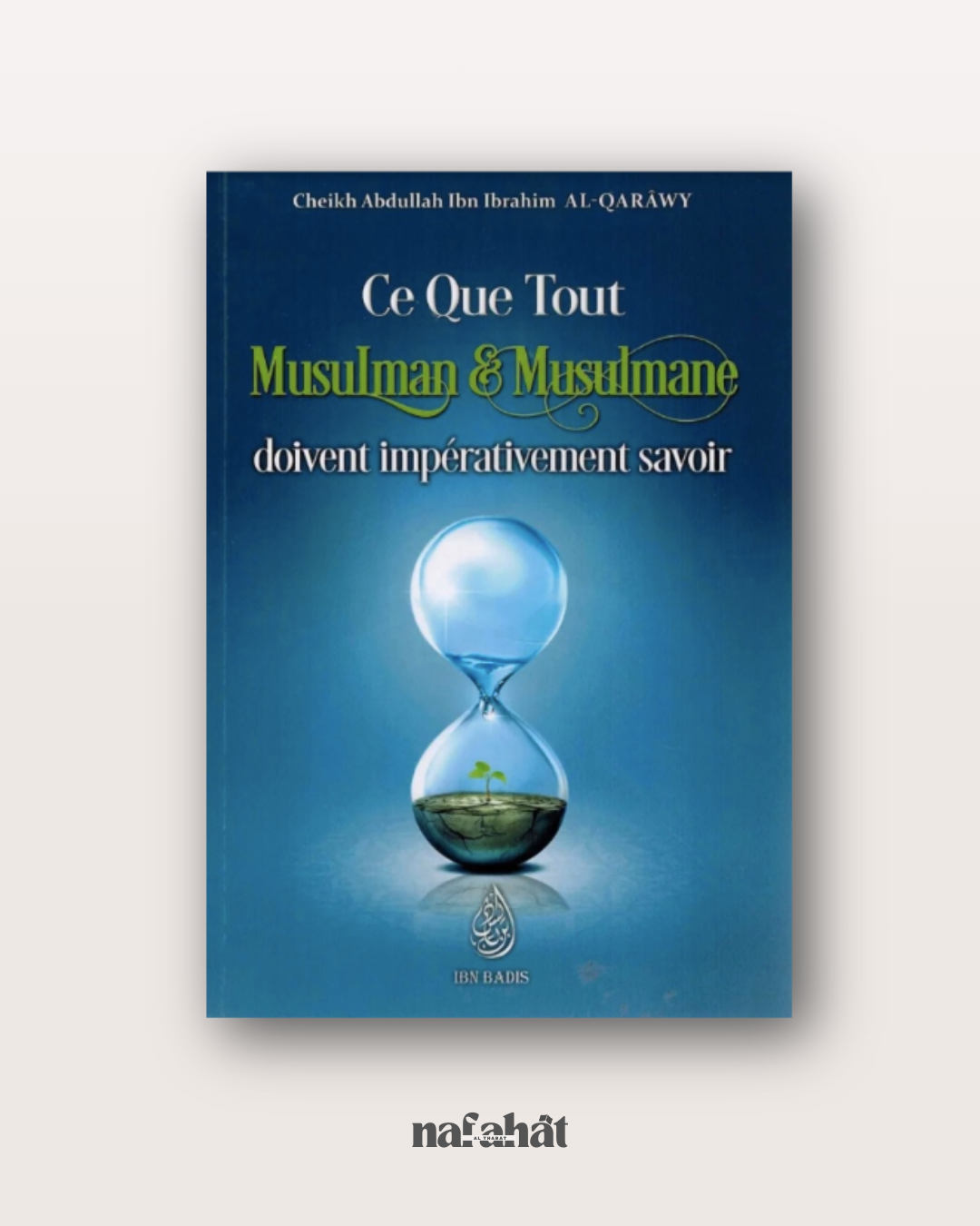 Ce que Tout Musulman & Musulmane doivent impérativement savoir - Shaykh al Qarâwy